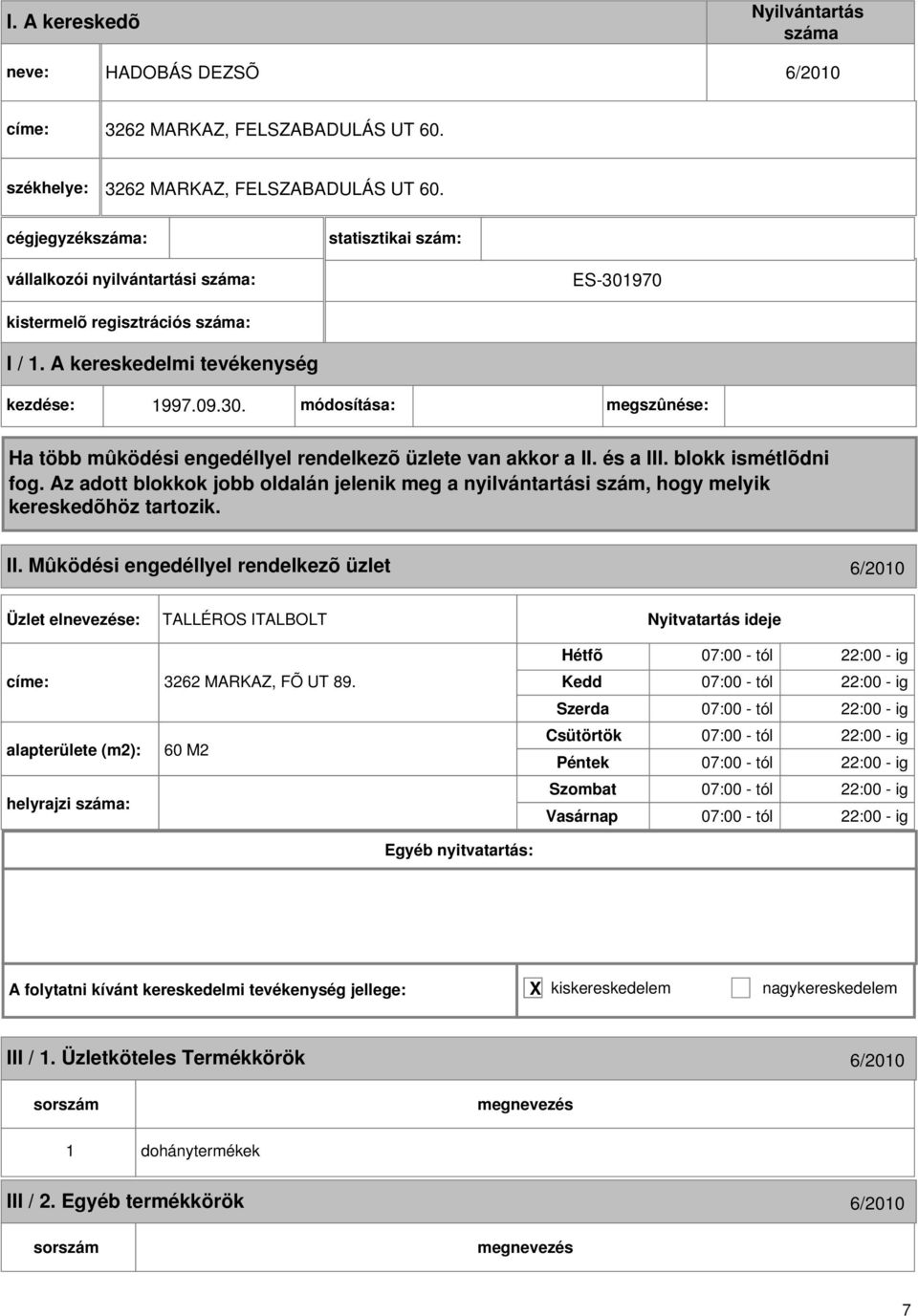 Mûködési engedéllyel rendelkezõ üzlet 6/2010 TALLÉROS ITALBOLT címe: 3262 MARKAZ, FÕ UT 89.