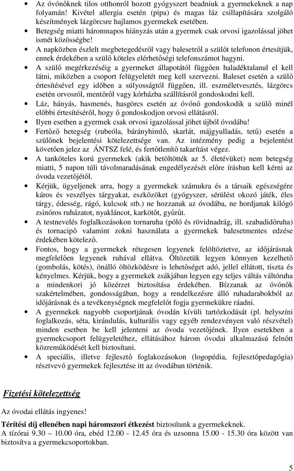 Betegség miatti háromnapos hiányzás után a gyermek csak orvosi igazolással jöhet ismét közösségbe!