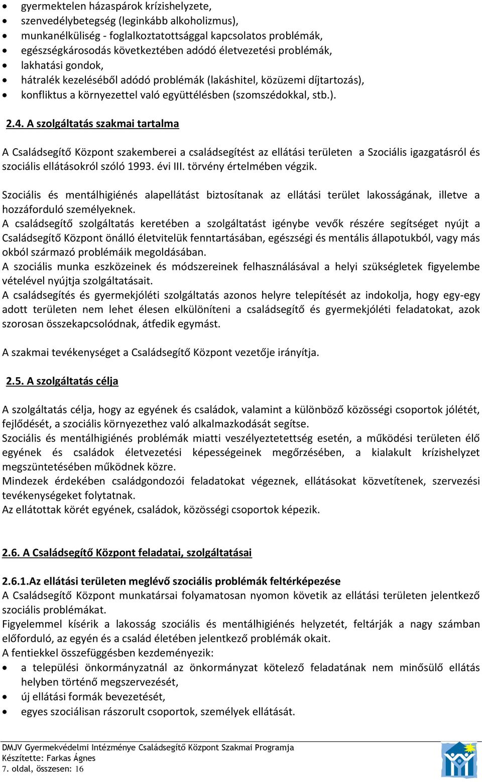 A szolgáltatás szakmai tartalma A Családsegítő Központ szakemberei a családsegítést az ellátási területen a Szociális igazgatásról és szociális ellátásokról szóló 1993. évi III.