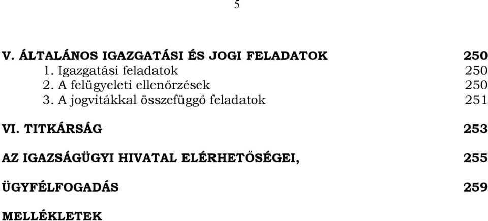 A jogvitákkal összefüggő feladatok 251 VI.