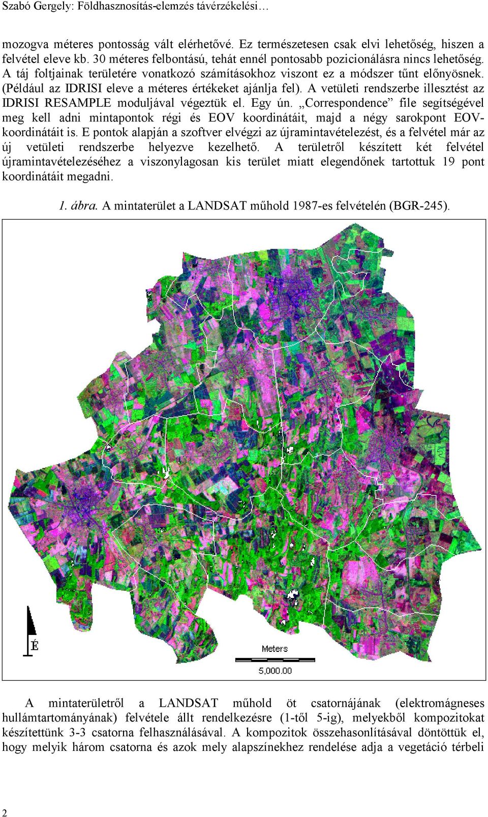 (Például az IDRISI eleve a méteres értékeket ajánlja fel). A vetületi rendszerbe illesztést az IDRISI RESAMPLE moduljával végeztük el. Egy ún.