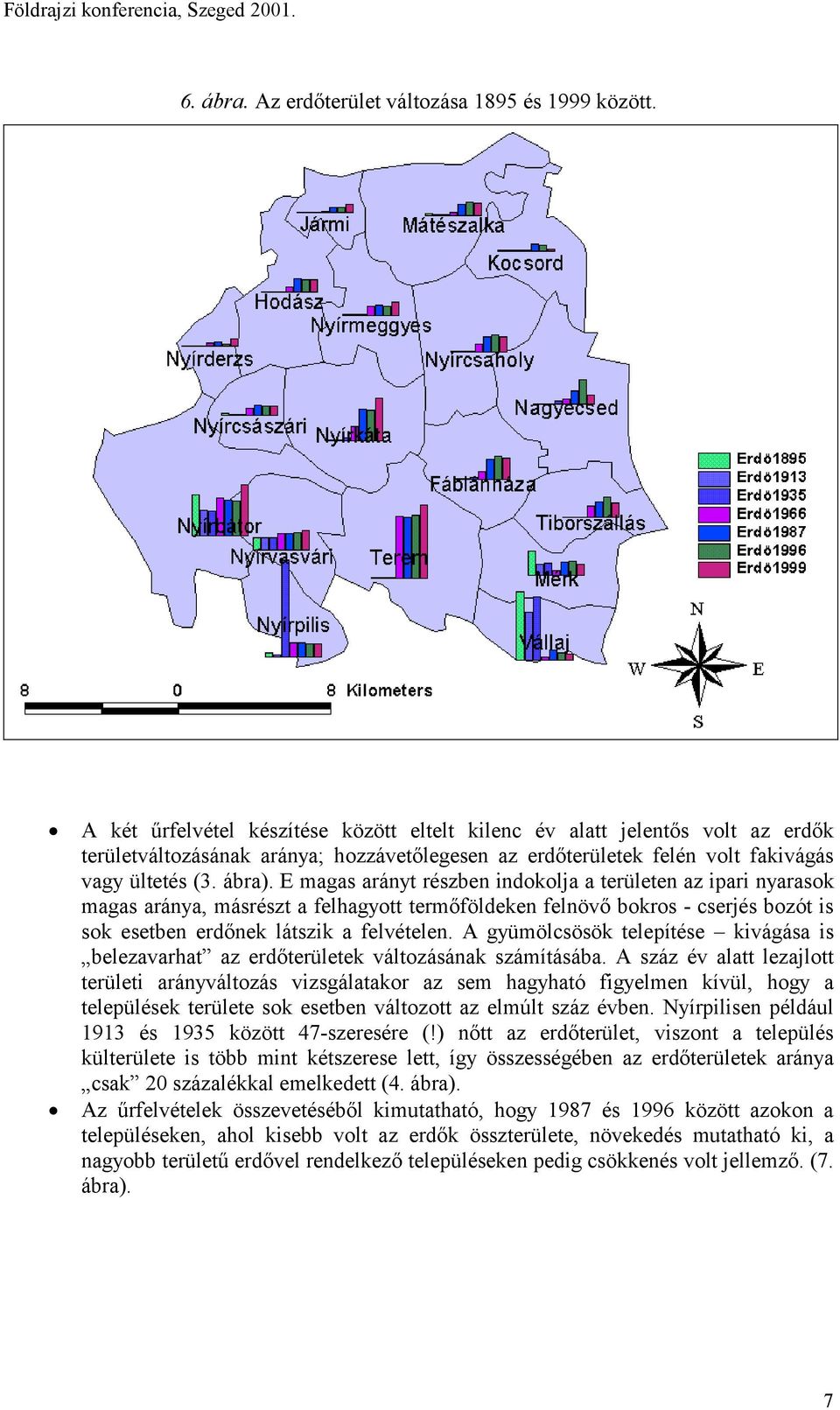 E magas arányt részben indokolja a területen az ipari nyarasok magas aránya, másrészt a felhagyott termőföldeken felnövő bokros - cserjés bozót is sok esetben erdőnek látszik a felvételen.