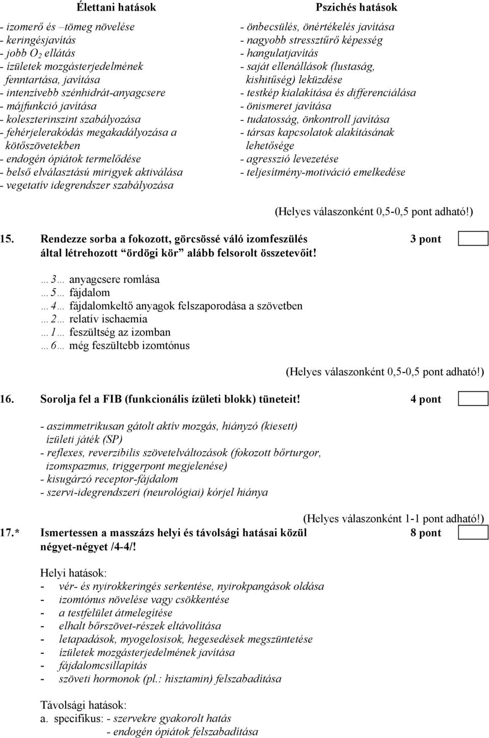 önismeret javítása - koleszterinszint szabályozása - tudatosság, önkontroll javítása - fehérjelerakódás megakadályozása a kötőszövetekben - társas kapcsolatok alakításának lehetősége - endogén