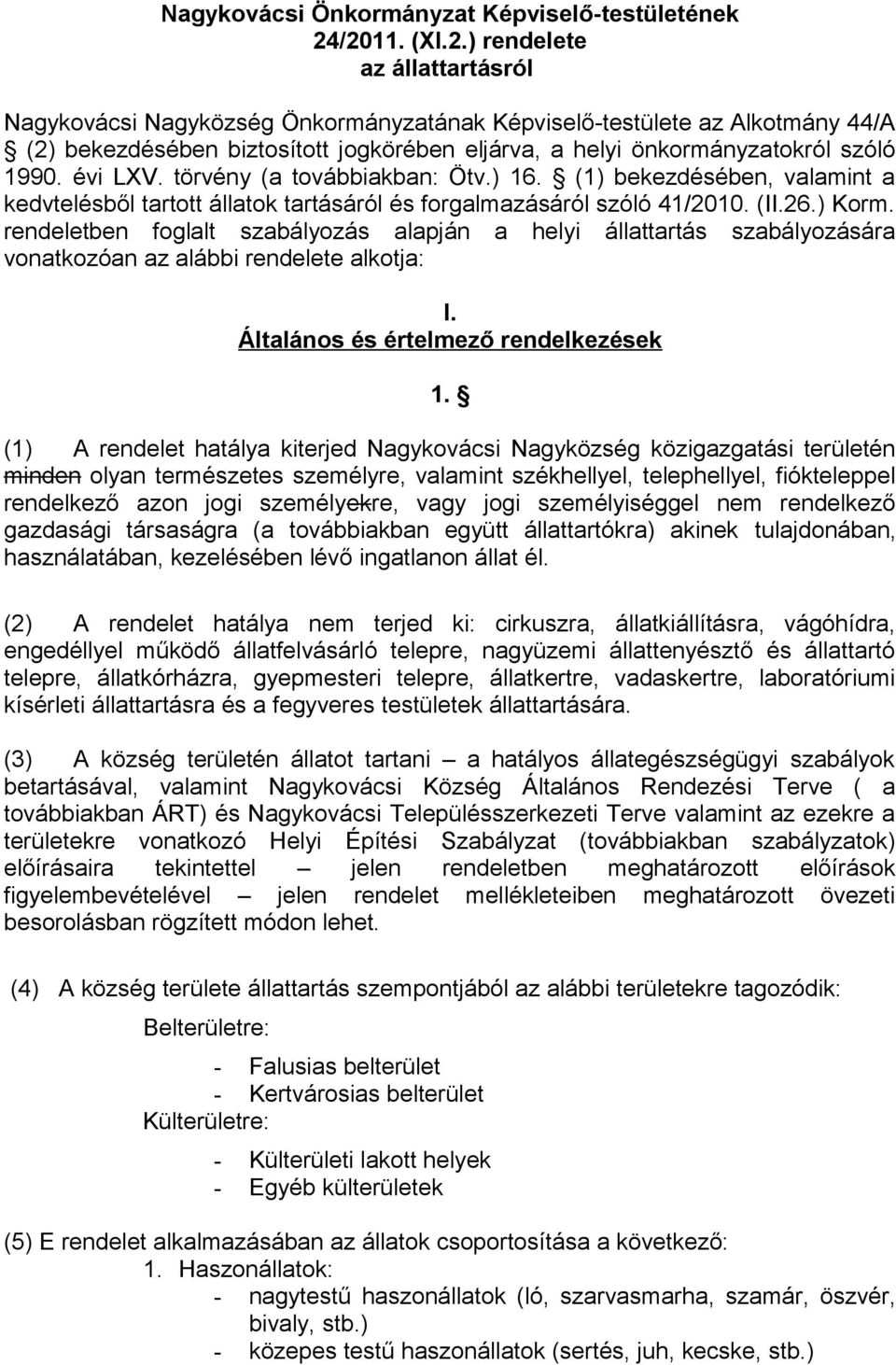 évi LXV. törvény (a továbbiakban: Ötv.) 16. (1) bekezdésében, valamint a kedvtelésből tartott állatok tartásáról és forgalmazásáról szóló 41/2010. (II.26.) Korm.