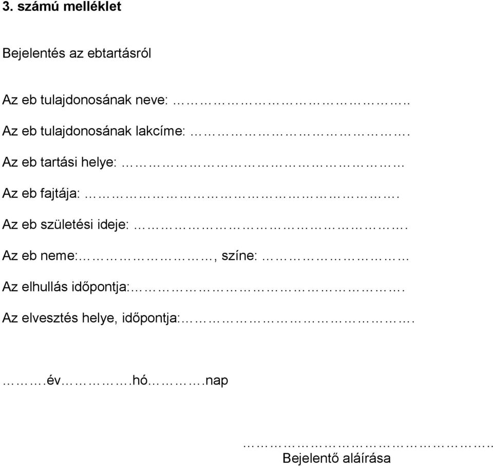 Az eb tartási helye: Az eb fajtája:. Az eb születési ideje:.