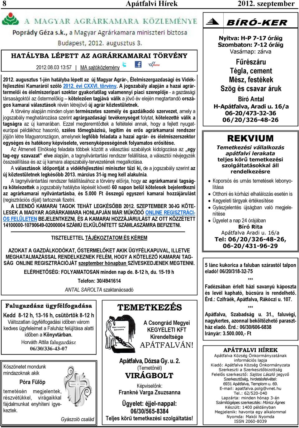 03 13:57 MA sajtóközlemény 2012. augusztus 1-jén hatályba lépett az új Magyar Agrár-, Élelmiszergazdasági és Vidékfejlesztési Kamaráról szóló 2012. évi CXXVI. törvény.