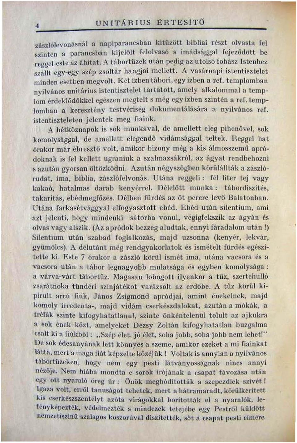 templomban nyilvános unitárius istentiszteld tartatott, amely ajkalommal ll templom érdeklödókkcl egészen meglelt s még egy ízben szin tén a rcl templomban a keresztény testvériség dokumentálására a