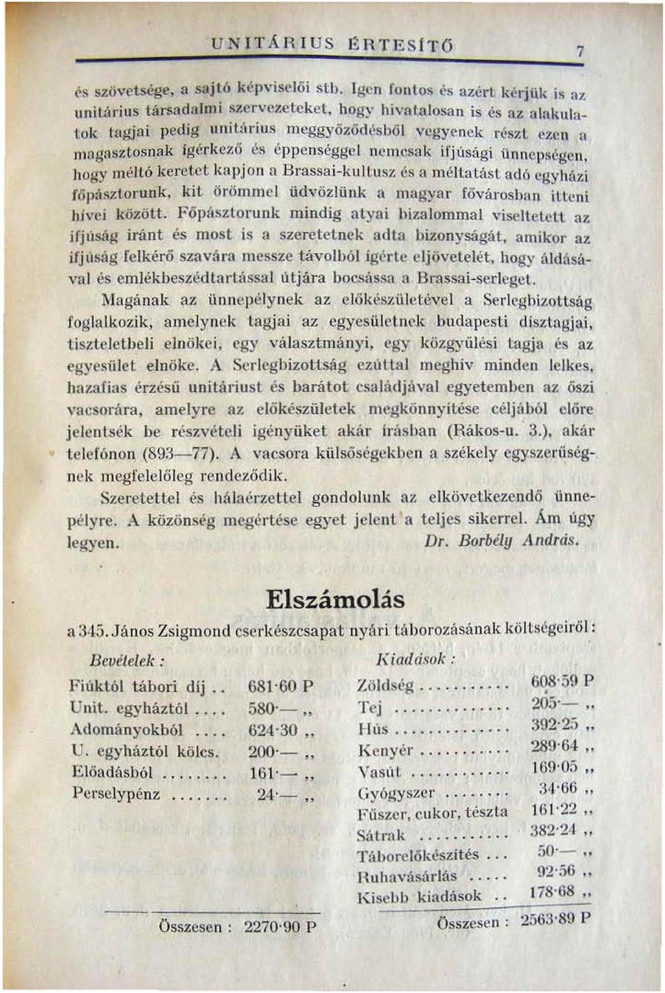 pségen, hogy mclló kereh t knpjon a Brassai-kultusl és a méllntásl adó egyluhi főpásztorunk, kit örömmel üdvözlünk a mflgynr fövfu'osban iuellt hívei között. Fópilsztorunk mindig atyai bi:r.