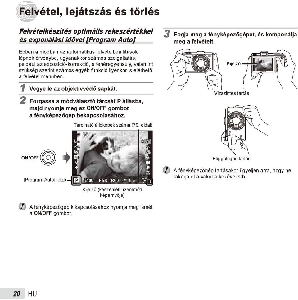 2 Forgassa a módválasztó tárcsát P állásba, majd nyomja meg az n gombot a fényképezőgép bekapcsolásához. Tárolható állóképek száma (79.