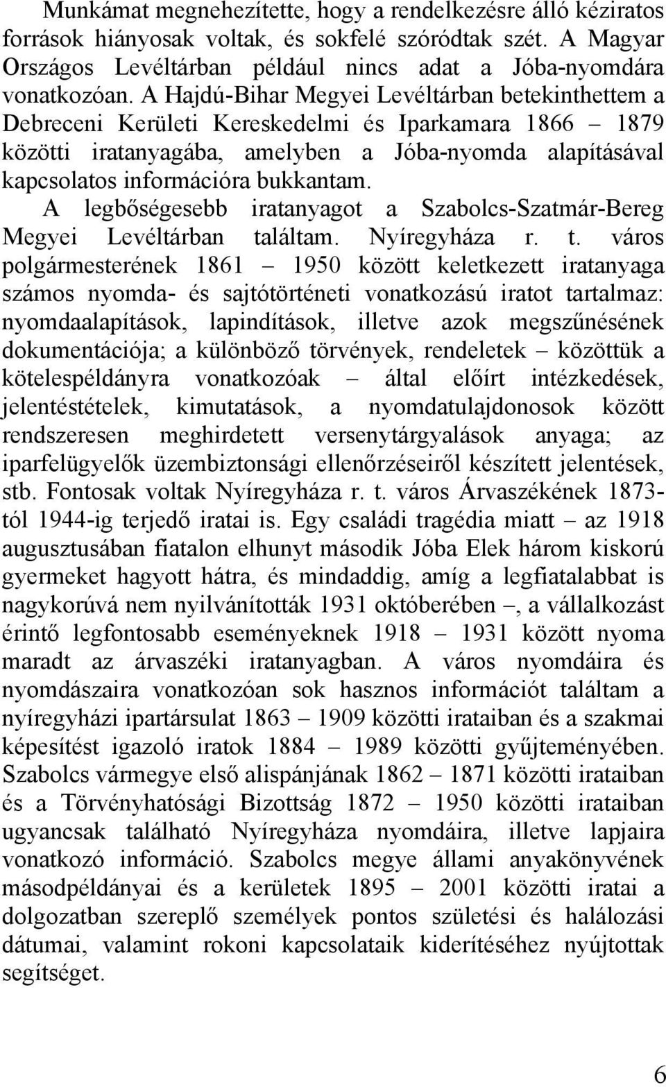 A legbőségesebb iratanyagot a Szabolcs-Szatmár-Bereg Megyei Levéltárban ta