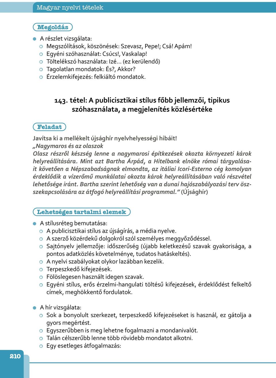 tétel: A publicisztikai stílus főbb jellemzői, tipikus szóhasználata, a megjelenítés közlésértéke Javítsa ki a mellékelt újsághír nyelvhelyességi hibáit!