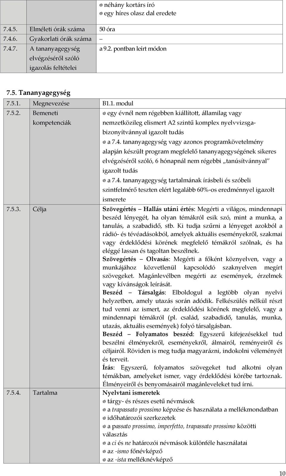 tananyagegység vagy azonos programkövetelmény, 6 hónapnál nem régebbi tanúsítvánnyal a 7.4. tananyagegység tartalmának írásbeli és szóbeli 7.5.3.