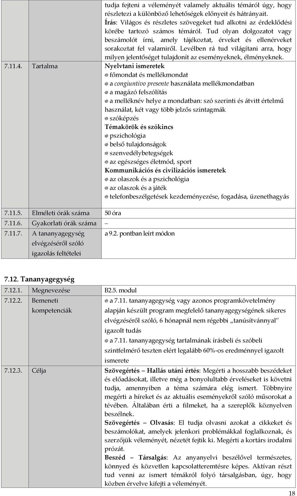 Tud olyan dolgozatot vagy beszámolót írni, amely tájékoztat, érveket és ellenérveket sorakoztat fel valamiről.