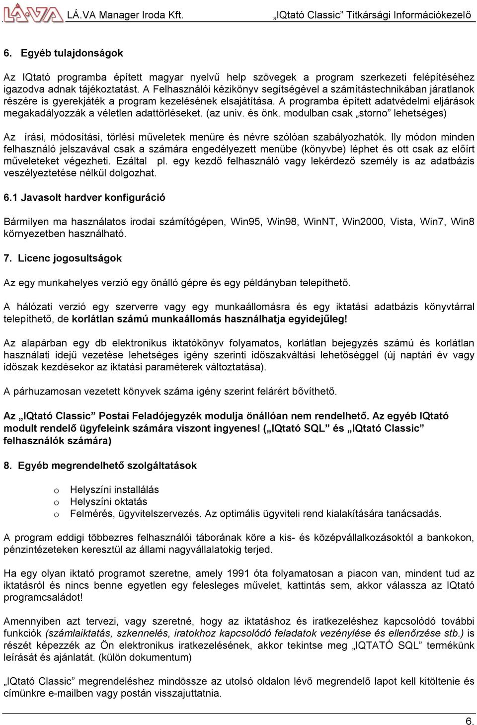A programba épített adatvédelmi eljárások megakadályozzák a véletlen adattörléseket. (az univ. és önk.