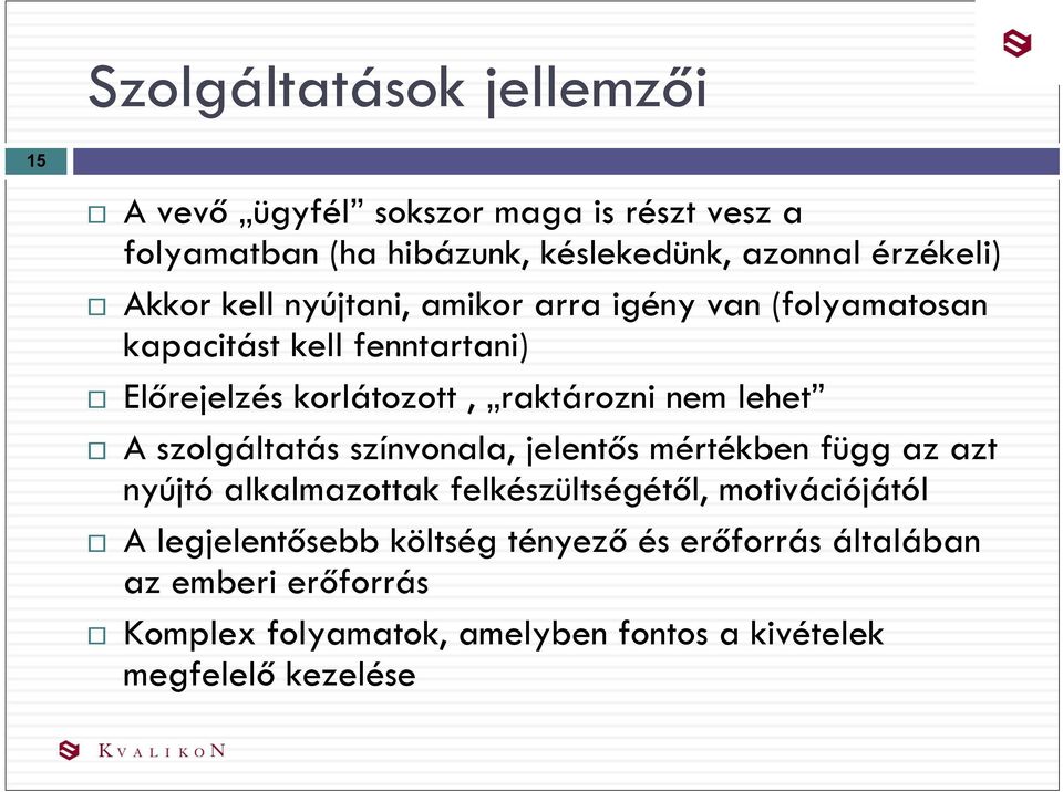 lehet A szolgáltatás színvonala, jelentős mértékben függ az azt nyújtó alkalmazottak felkészültségétől, motivációjától A