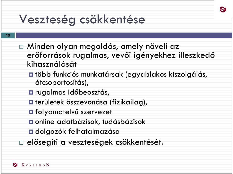 átcsoportosítás), rugalmas időbeosztás, területek összevonása (fizikailag), folyamatelvű