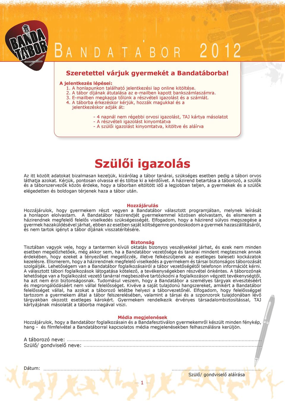 A táborba érkezéskor kérjük, hozzák magukkal és a jelentkezéskor adják át: - 4 napnál nem régebbi orvosi igazolást, TAJ kártya másolatot - A részvételi igazolást kinyomtatva - A szülői igazolást