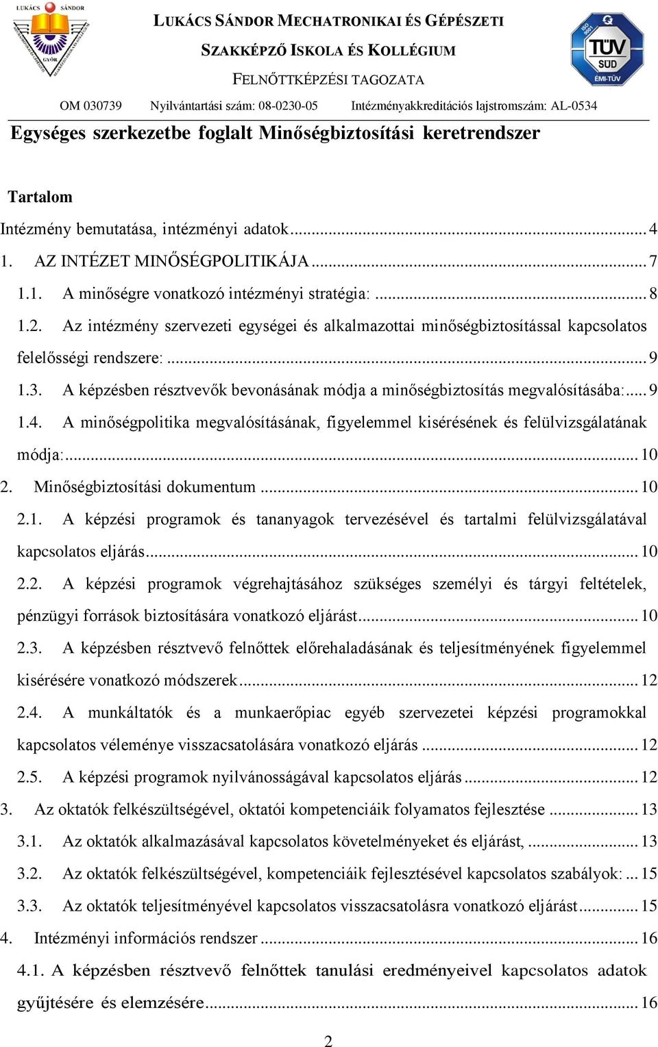 A képzésben résztvevők bevonásának módja a minőségbiztosítás megvalósításába:... 9 1.4. A minőségpolitika megvalósításának, figyelemmel kisérésének és felülvizsgálatának módja:... 10 2.