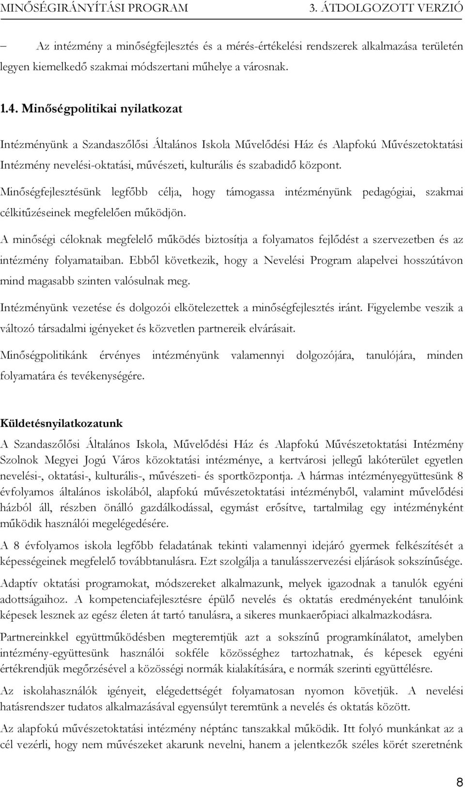 Minőségfejlesztésünk legfőbb célja, hogy támogassa intézményünk pedagógiai, szakmai célkitűzéseinek megfelelően működjön.