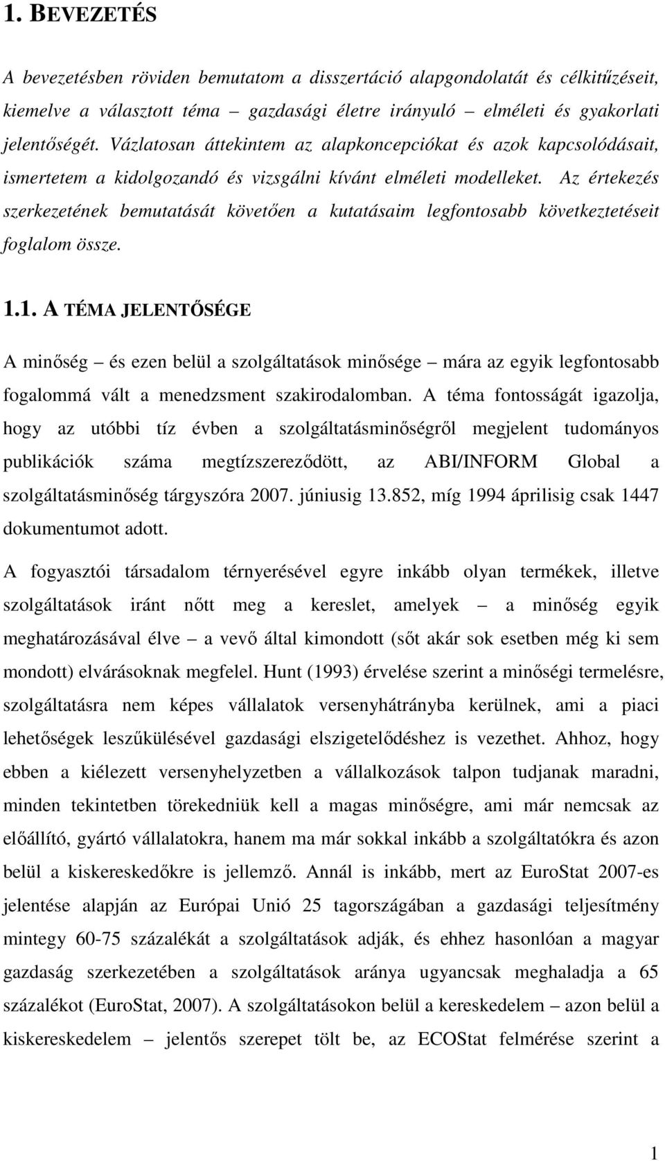 Az értekezés szerkezetének bemutatását követően a kutatásaim legfontosabb következtetéseit foglalom össze. 1.