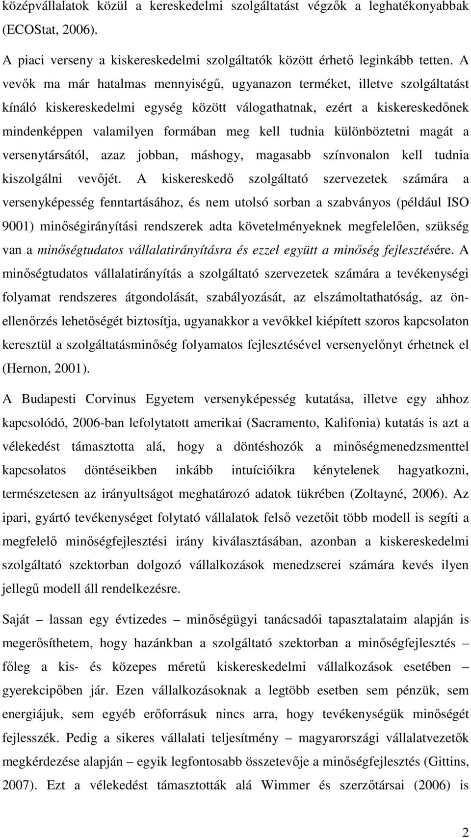 tudnia különböztetni magát a versenytársától, azaz jobban, máshogy, magasabb színvonalon kell tudnia kiszolgálni vevőjét.