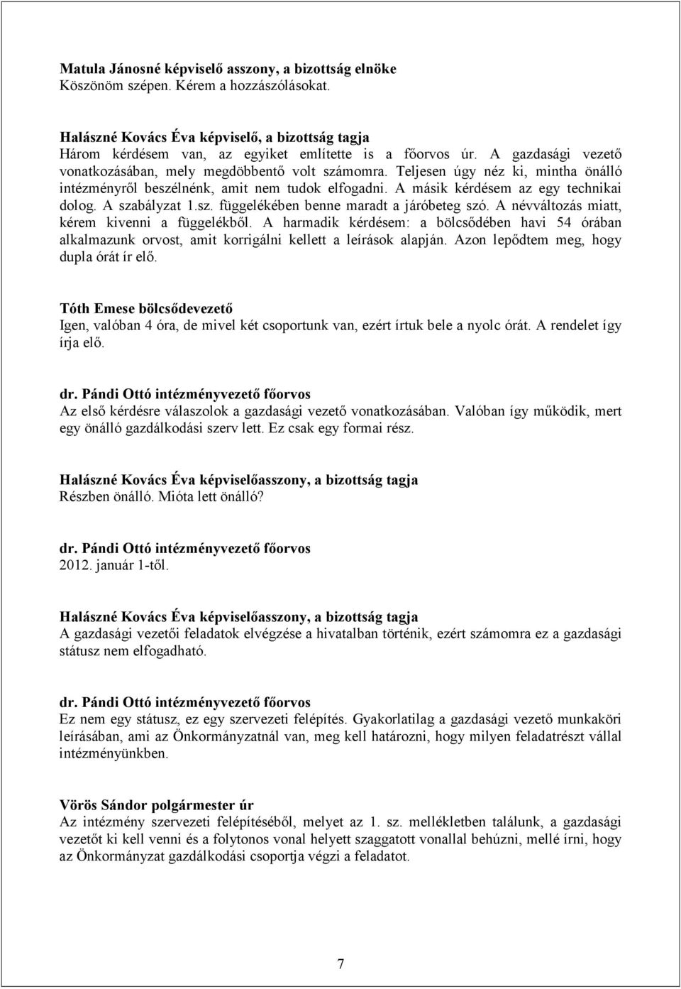A szabályzat 1.sz. függelékében benne maradt a járóbeteg szó. A névváltozás miatt, kérem kivenni a függelékből.