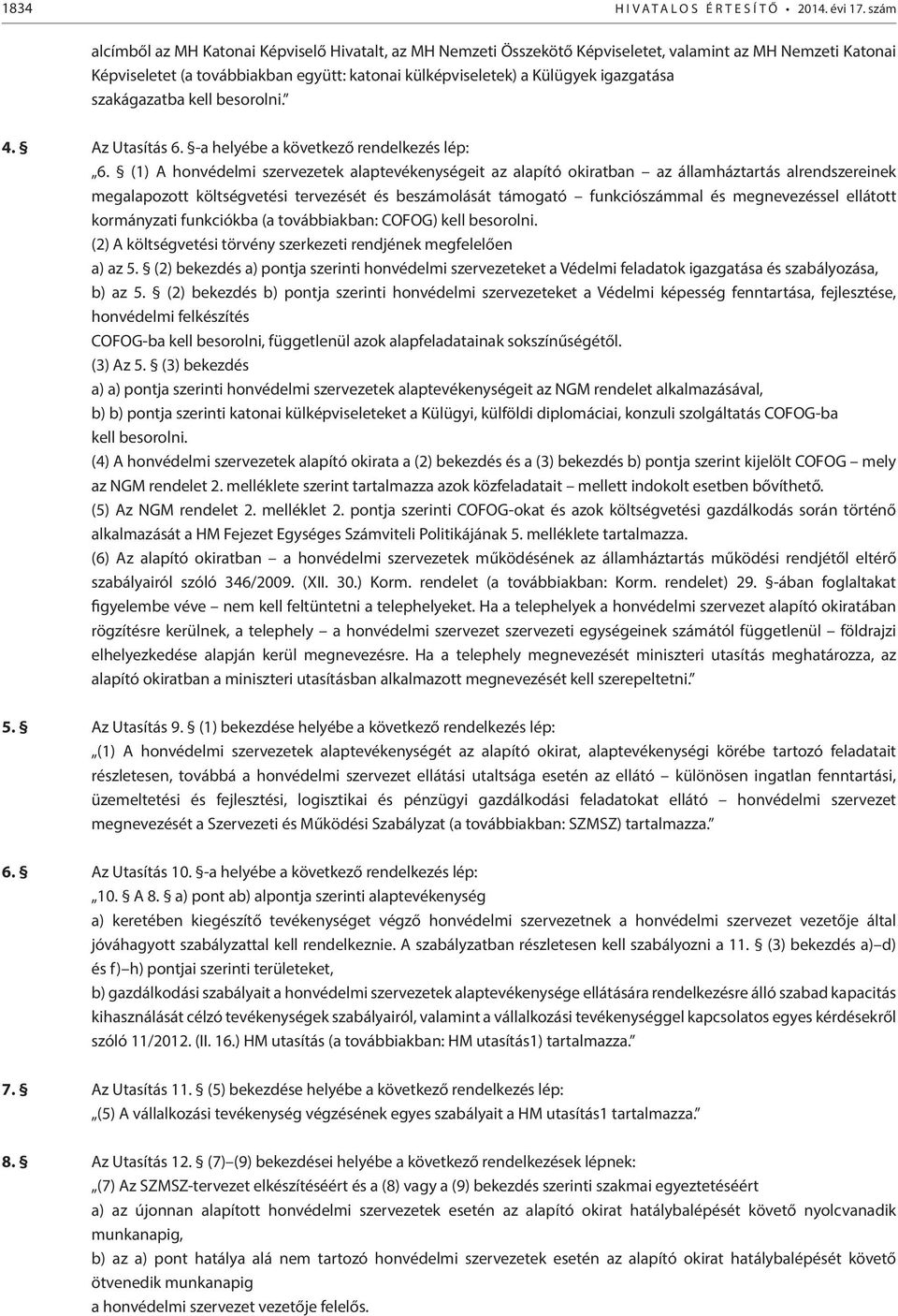 igazgatása szakágazatba kell besorolni. 4. Az Utasítás 6. -a helyébe a következő rendelkezés lép: 6.