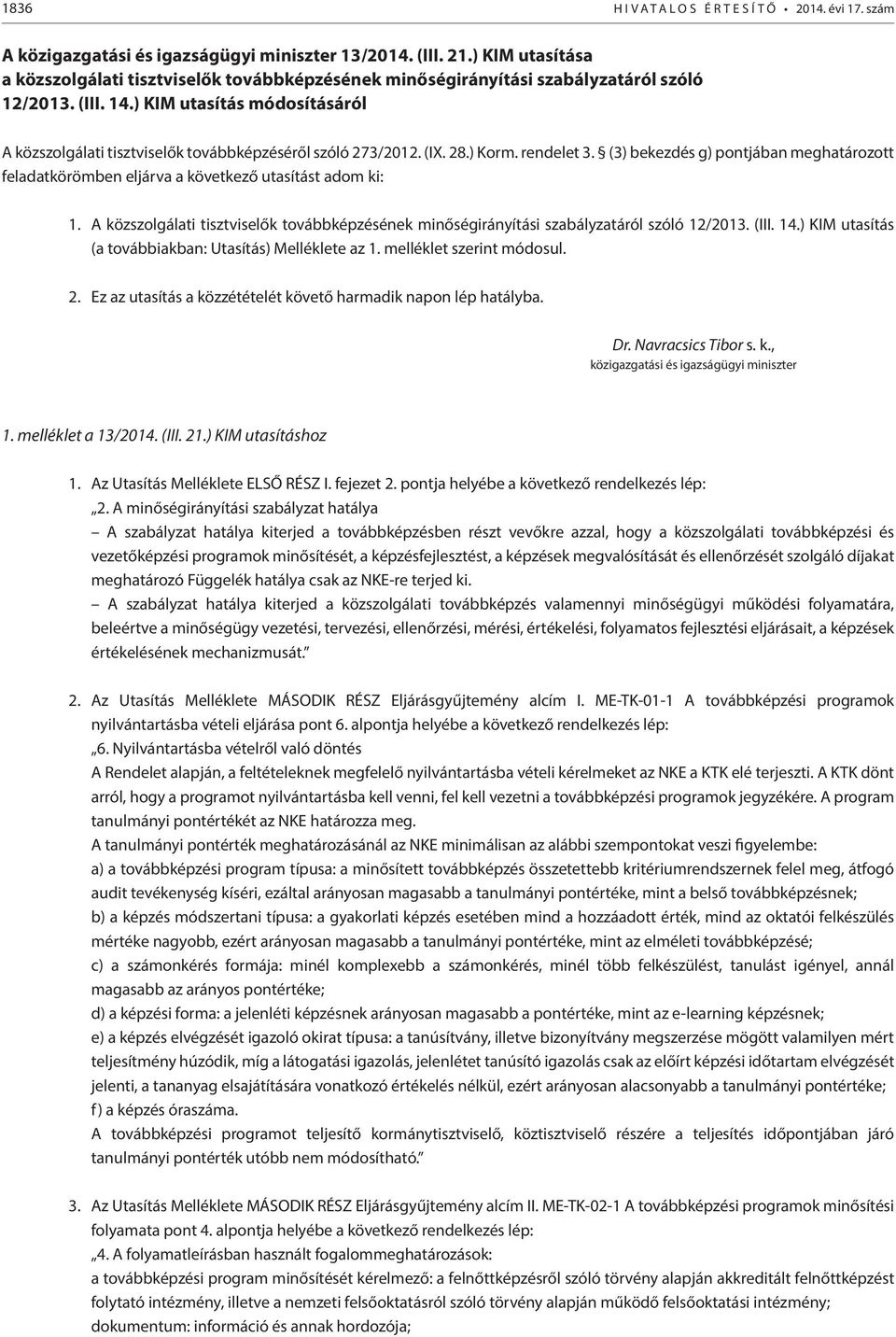 ) KIM utasítás módosításáról A közszolgálati tisztviselők továbbképzéséről szóló 273/2012. (IX. 28.) Korm. rendelet 3.