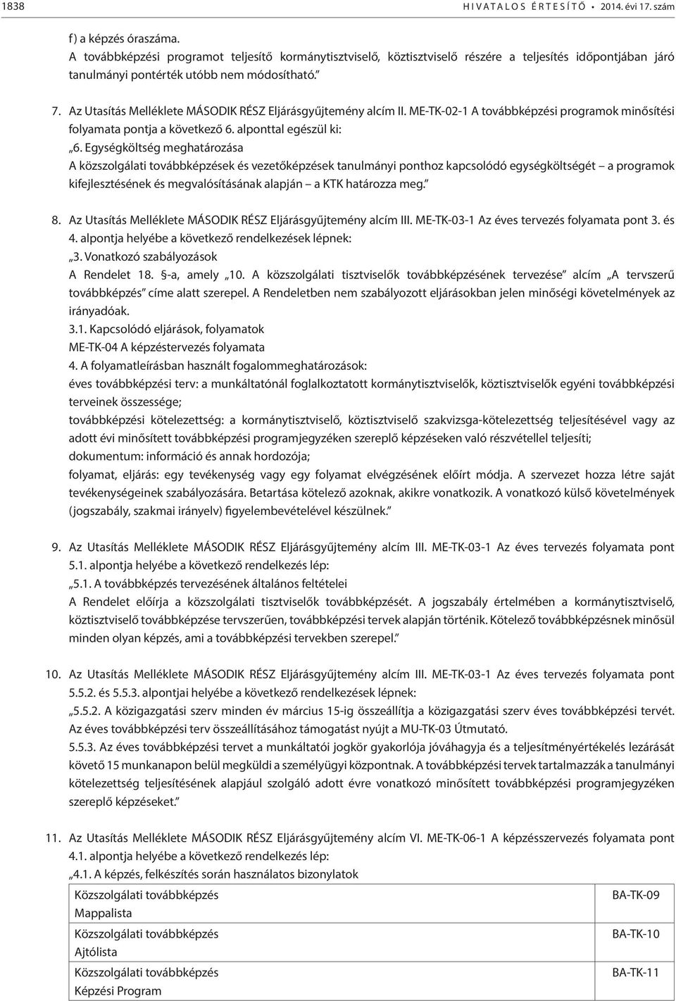 Az Utasítás Melléklete MÁSODIK RÉSZ Eljárásgyűjtemény alcím II. ME-TK-02-1 A továbbképzési programok minősítési folyamata pontja a következő 6. alponttal egészül ki: 6.