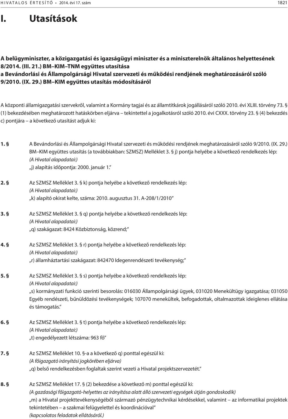 ) BM KIM együttes utasítás módosításáról A központi államigazgatási szervekről, valamint a Kormány tagjai és az államtitkárok jogállásáról szóló 2010. évi XLIII. törvény 73.