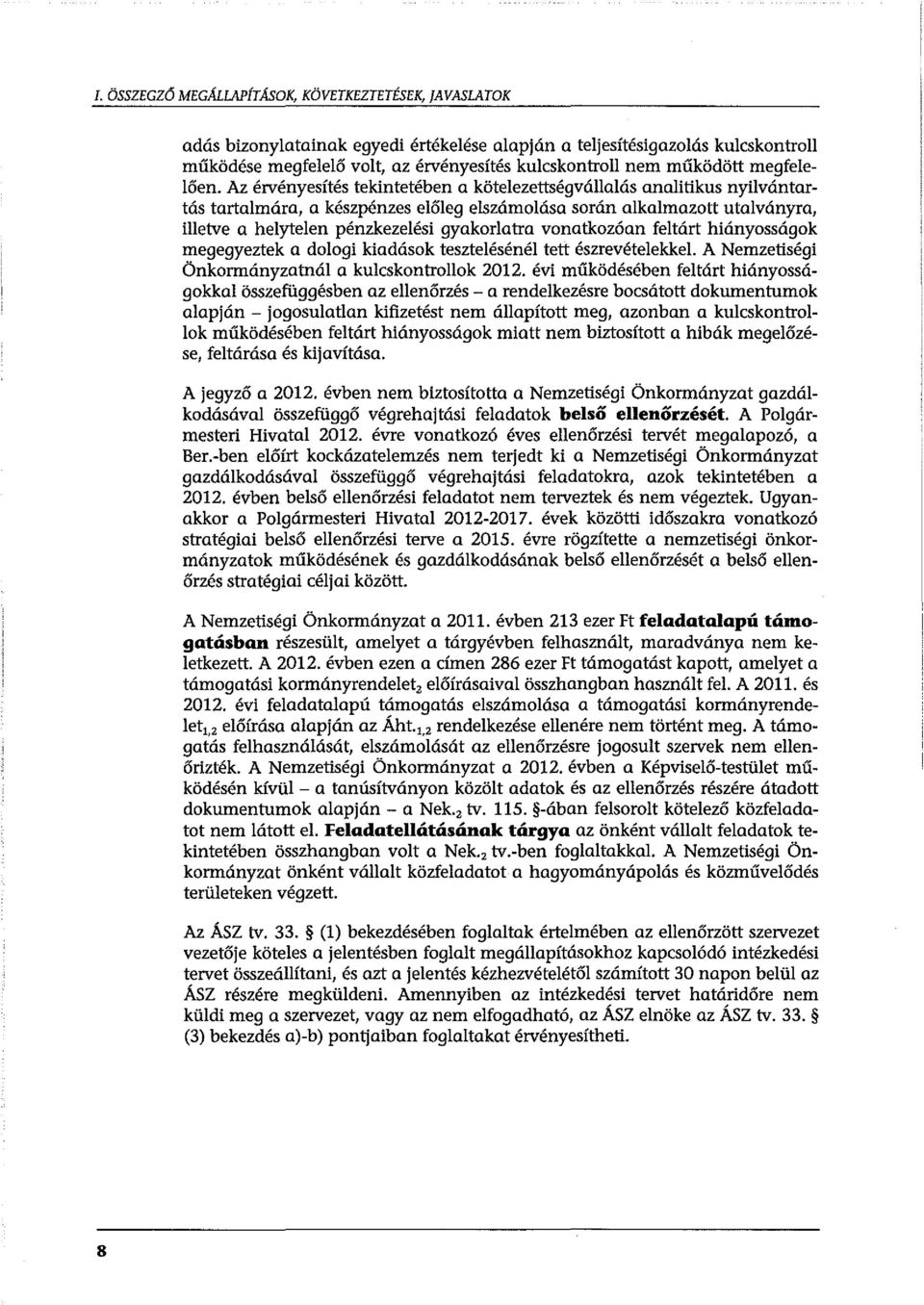 Az érvényesítés tekintetében a kötelezettségvállalás analitikus nyilvántartás tartalmára, a készpénzes előleg elszámolása során alkalmazott utalványra, illetve a helytelen pénzkezelési gyakorlatra