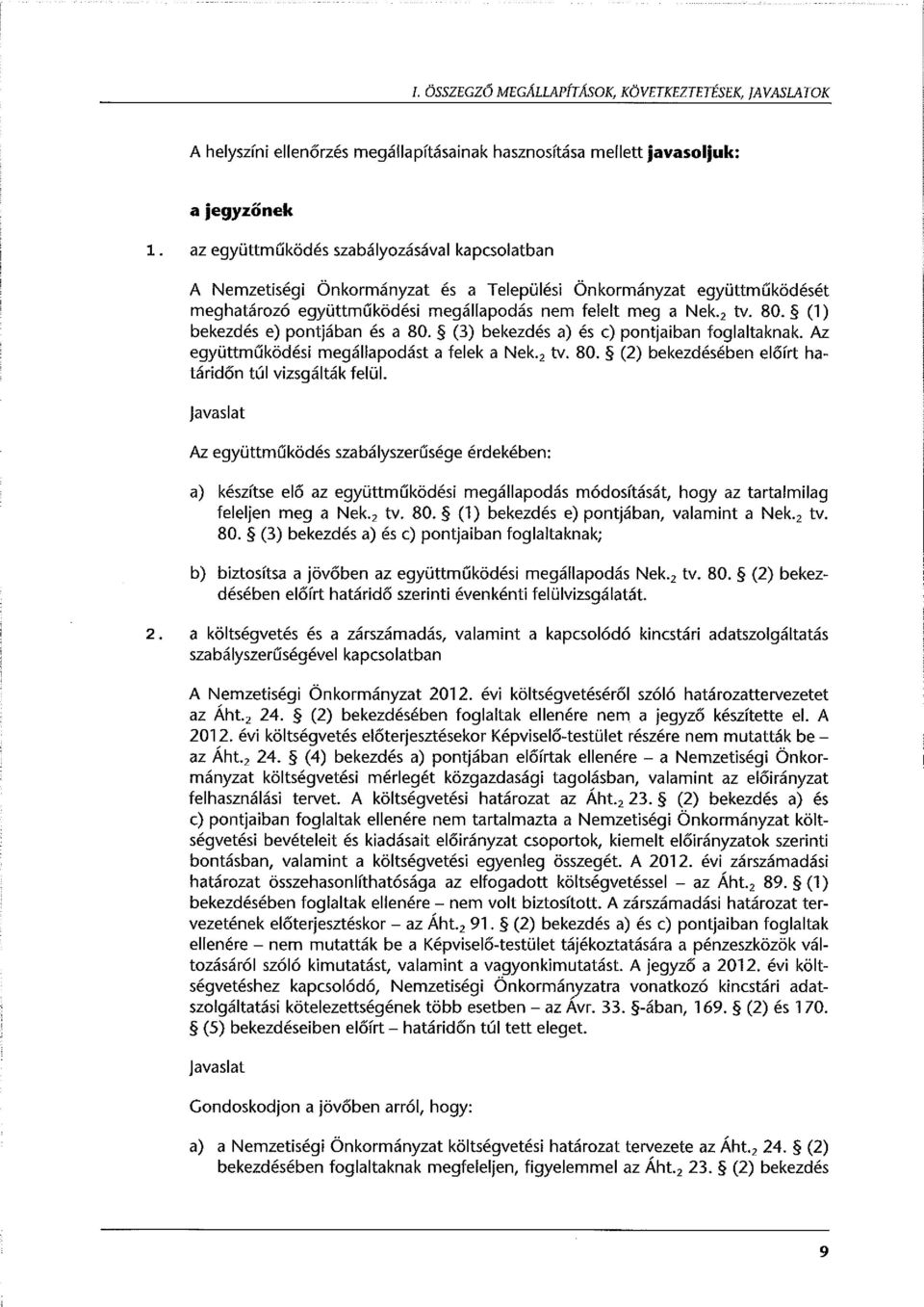 (1) bekezdés e) pontjában és a 80. (3) bekezdés a) és c) pontjaiban foglaltaknak. Az együttműködési megállapodást a felek a Nek. 2 tv. 80. (2) bekezdésében előírt határidőn túl vizsgálták felül.