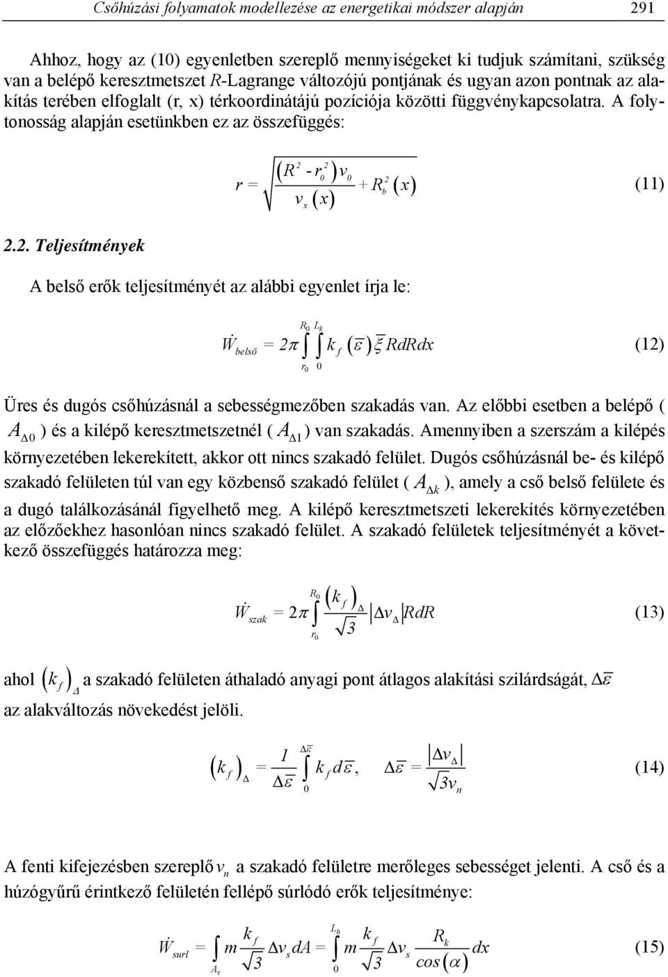 r= +R b (11) 2.2. Teljesítménye A belső erő teljesítményét az alábbi egyenlet írja le: belső R L r W =2 RdRd (12) Üres és dugós csőhúzásnál a sebességmezőben szaadás an.