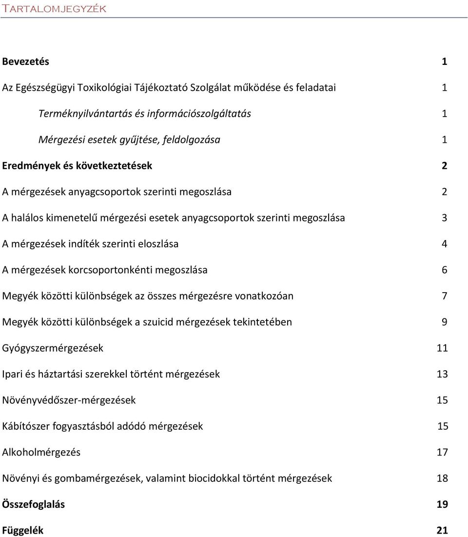 A mérgezések korcsoportonkénti megoszlása 6 Megyék közötti különbségek az összes mérgezésre vonatkozóan 7 Megyék közötti különbségek a szuicid mérgezések tekintetében 9 Gyógyszermérgezések 11 Ipari