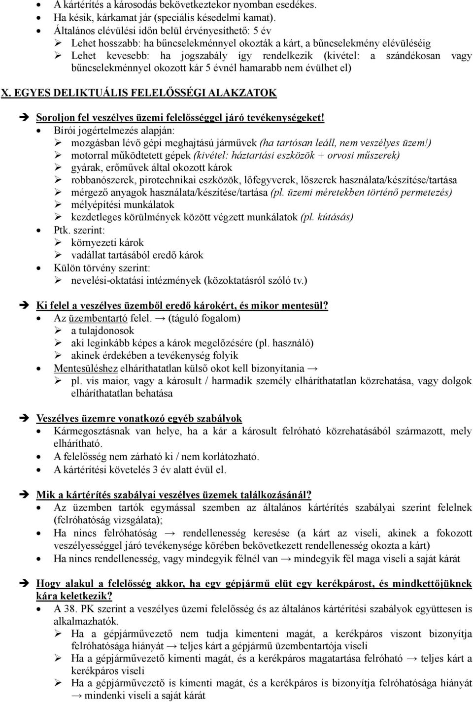 szándékosan vagy bűncselekménnyel okozott kár 5 évnél hamarabb nem évülhet el) X. EGYES DELIKTUÁLIS FELELŐSSÉGI ALAKZATOK Soroljon fel veszélyes üzemi felelősséggel járó tevékenységeket!