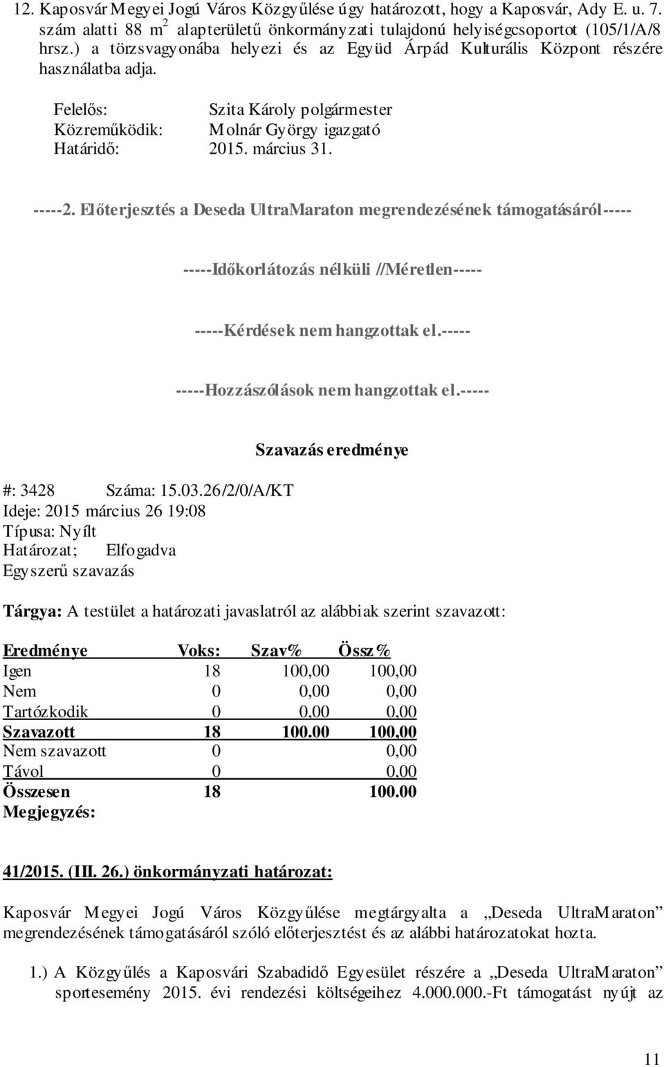 Előterjesztés a Deseda UltraMaraton megrendezésének támogatásáról----- -----Időkorlátozás nélküli //Méretlen----- -----Kérdések nem hangzottak el.----- -----Hozzászólások nem hangzottak el.