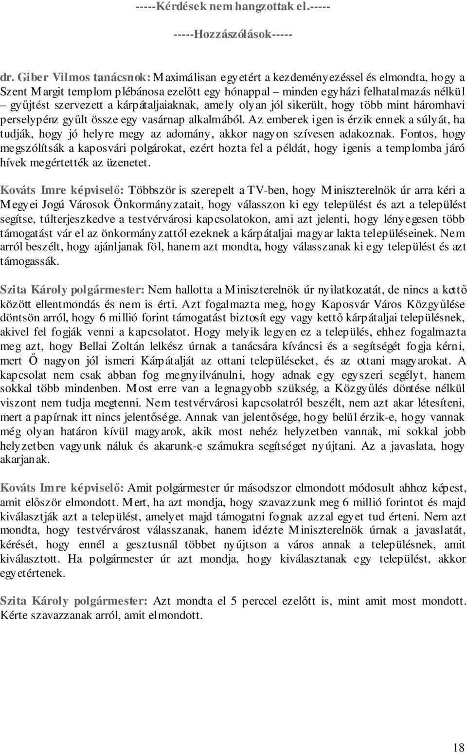 kárpátaljaiaknak, amely olyan jól sikerült, hogy több mint háromhavi perselypénz gyűlt össze egy vasárnap alkalmából.