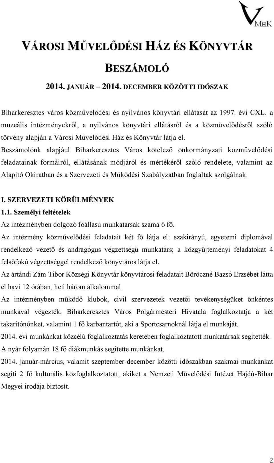 Beszámolónk alapjául Biharkeresztes Város kötelező önkormányzati közművelődési feladatainak formáiról, ellátásának módjáról és mértékéről szóló rendelete, valamint az Alapító Okiratban és a