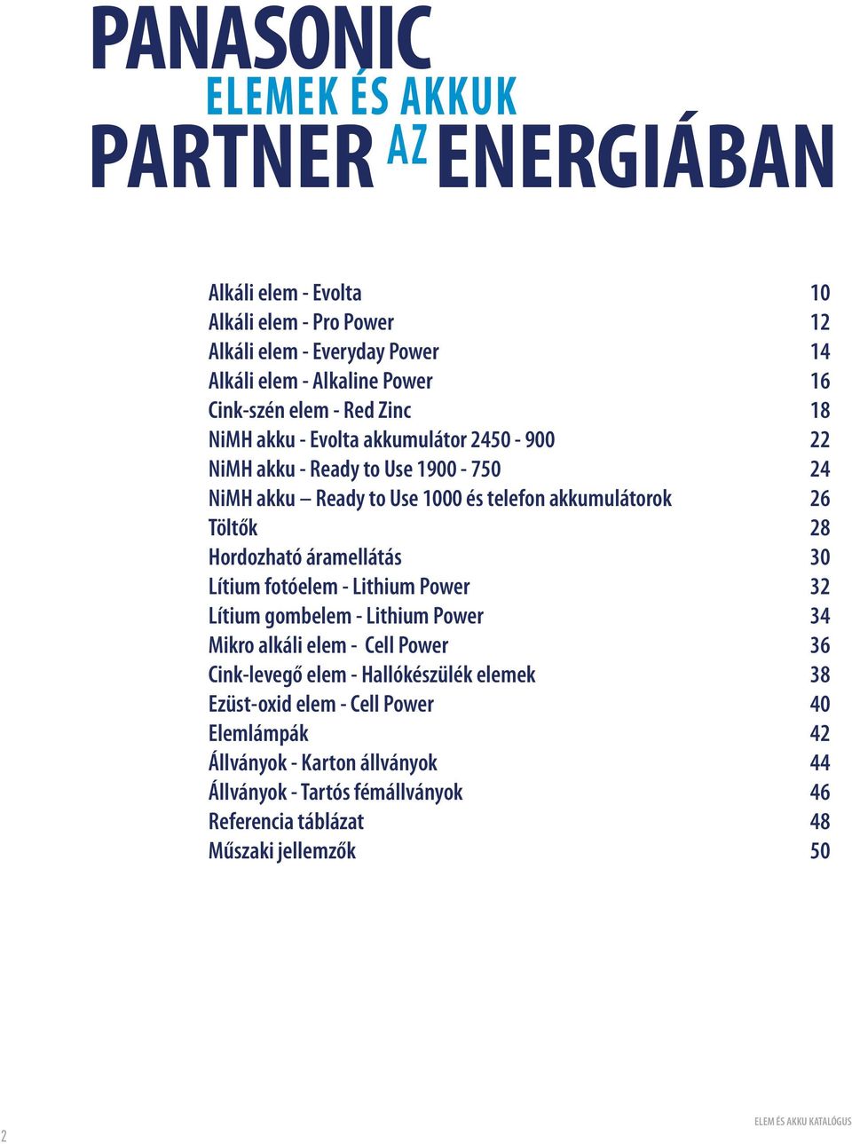 fotóelem - Lithium Power Lítium gombelem - Lithium Power Mikro alkáli elem - Cell Power Cink-levegő elem - Hallókészülék elemek Ezüst-oxid elem - Cell Power Elemlámpák