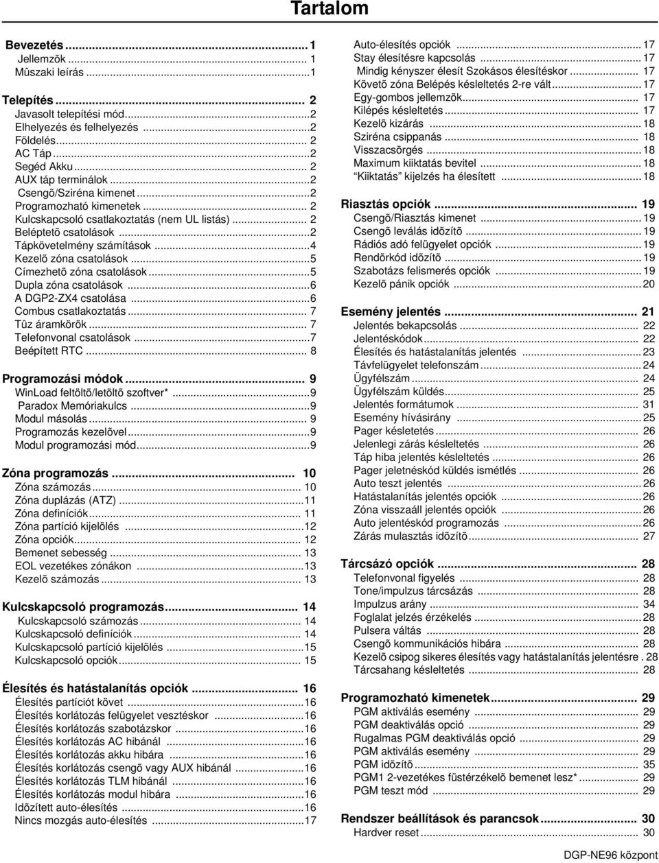 ..5 Címezhetõ zóna csatolások...5 Dupla zóna csatolások...6 A DGP2-ZX4 csatolása...6 Combus csatlakoztatás... 7 Tûz áramkörök... 7 Telefonvonal csatolások...7 Beépített RTC... 8 Programozási módok.