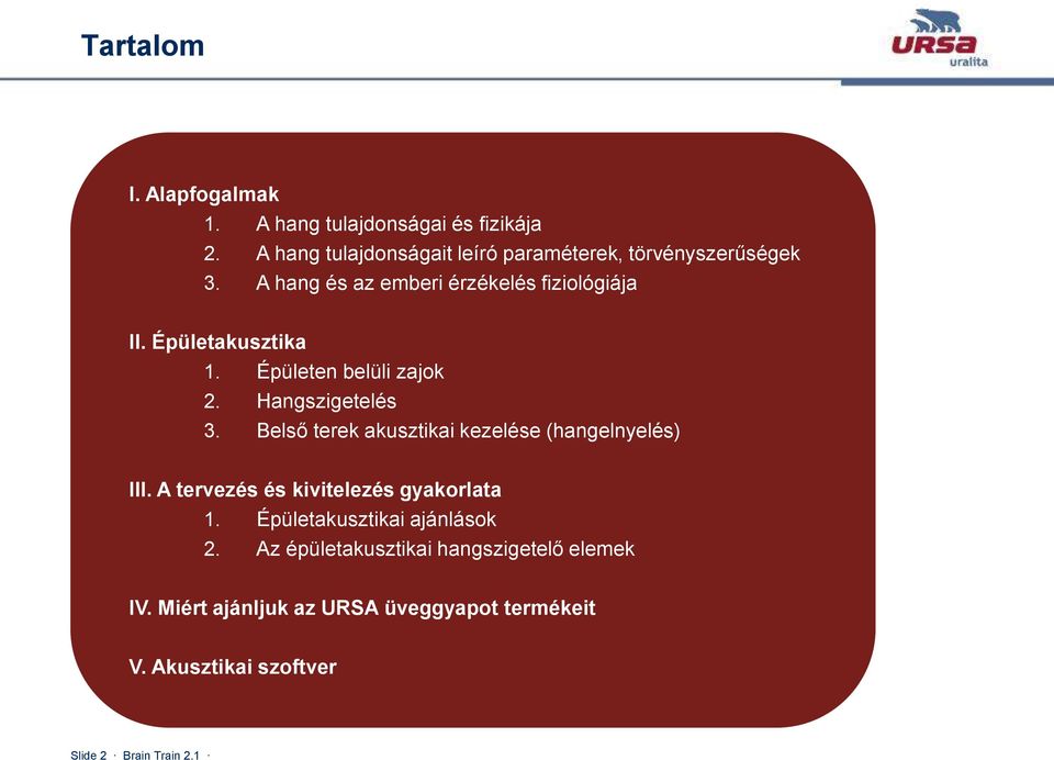 Épületakusztika 1. Épületen belüli zajok 2. Hangszigetelés 3. Belső terek akusztikai kezelése (hangelnyelés) III.