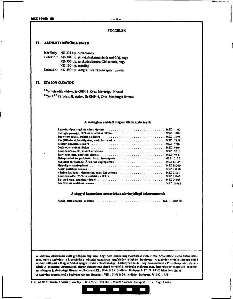 Mérésügyi Hivatal ' 0 Srí+» Y) folyadék etalon, Sr-OMH-4, Orsz Mérésügyi Hivatal A szövegben említett magyar állami szabványok Radioizotópoic sugárzás elleni védelem MSZ 62 Hidrogén-peroxid, 30 %-os,