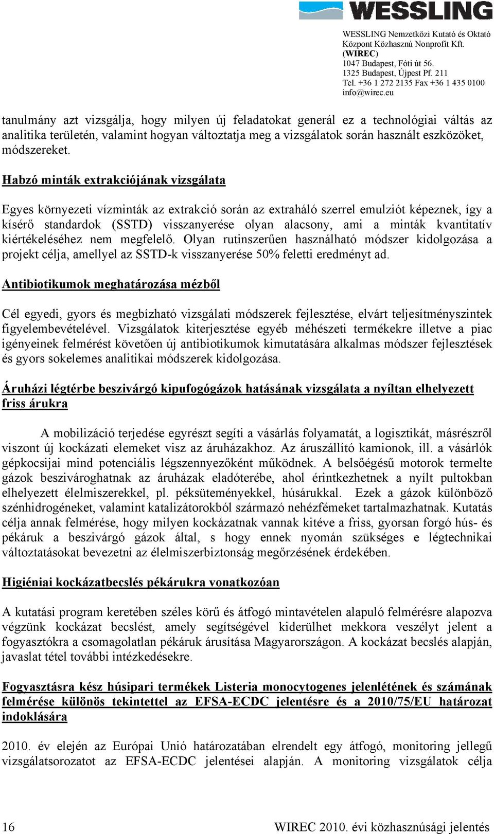 kvantitatív kiértékeléséhez nem megfelelő. Olyan rutinszerűen használható módszer kidolgozása a projekt célja, amellyel az SSTD-k visszanyerése 50% feletti eredményt ad.