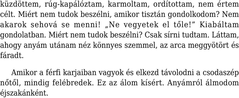 Kiabáltam gondolatban. Miért nem tudok beszélni? Csak sírni tudtam.