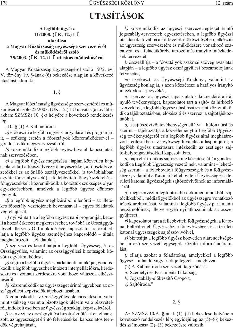 ) LÜ utasítás (a továbbiakban: SZMSZ) 10. -a helyébe a következõ rendelkezés lép: 10.