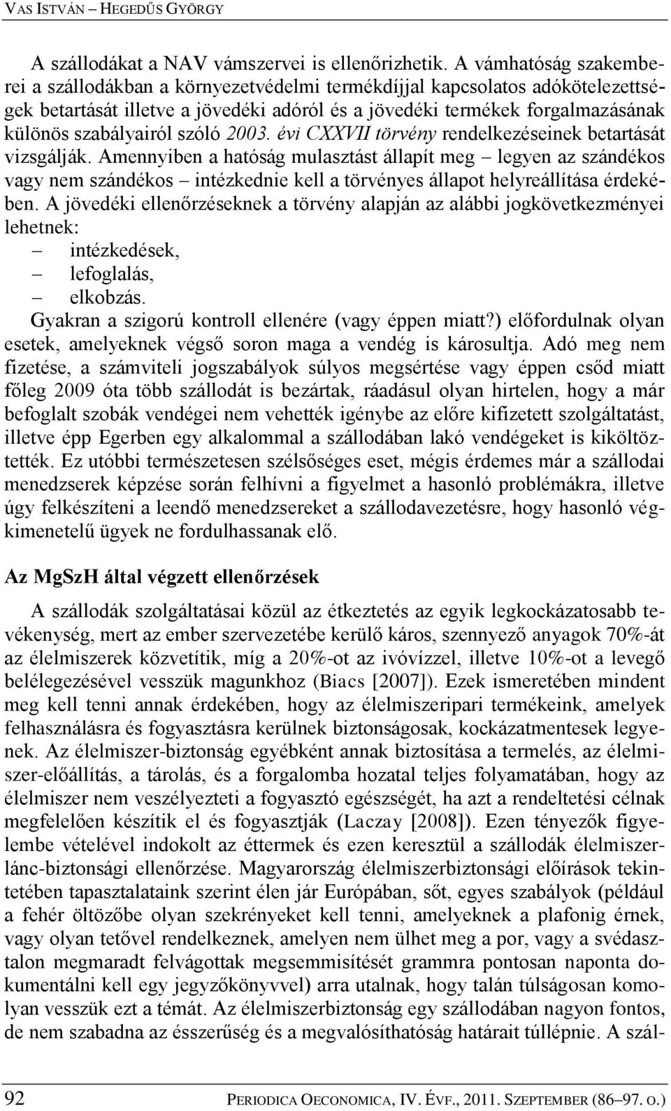 szóló 2003. évi CXXVII törvény rendelkezéseinek betartását vizsgálják.