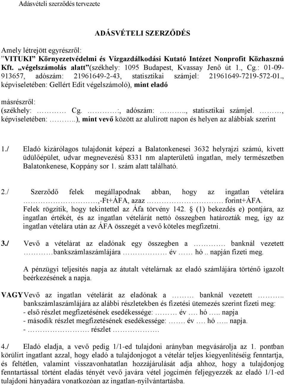 , képviseletében: Gellért Edit végelszámoló), mint eladó másrészről: (székhely: Cg. :, adószám:.., statisztikai számjel., képviseletében:..), mint vevő között az alulírott napon és helyen az alábbiak szerint 1.