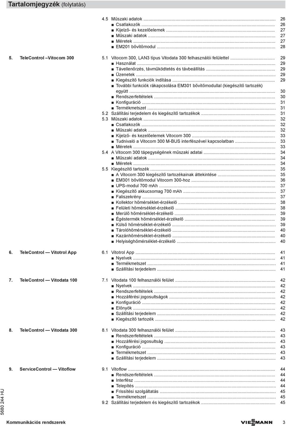 .. 29 További funkciók rákapcsolása EM301 bővítőmodullal (kiegészítő tartozék) együtt... 30 Rendszerfeltételek... 30 Konfiguráció... 31 Termékmetszet... 31 5.