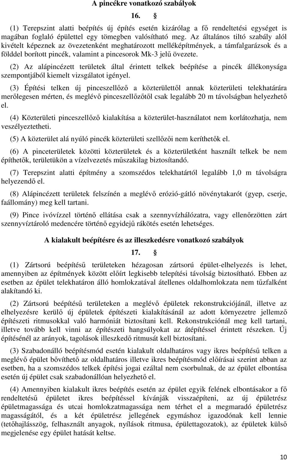 (2) Az alápincézett területek által érintett telkek beépítése a pincék állékonysága szempontjából kiemelt vizsgálatot igényel.