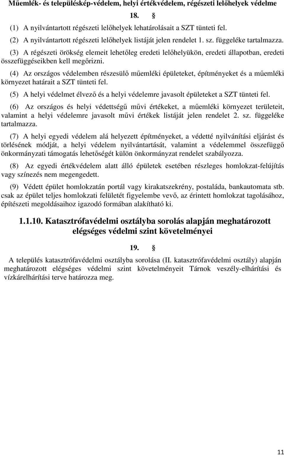 (3) A régészeti örökség elemeit lehetőleg eredeti lelőhelyükön, eredeti állapotban, eredeti összefüggéseikben kell megőrizni.